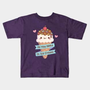 Cute All You Need Is Ice Cream Quote Kids T-Shirt